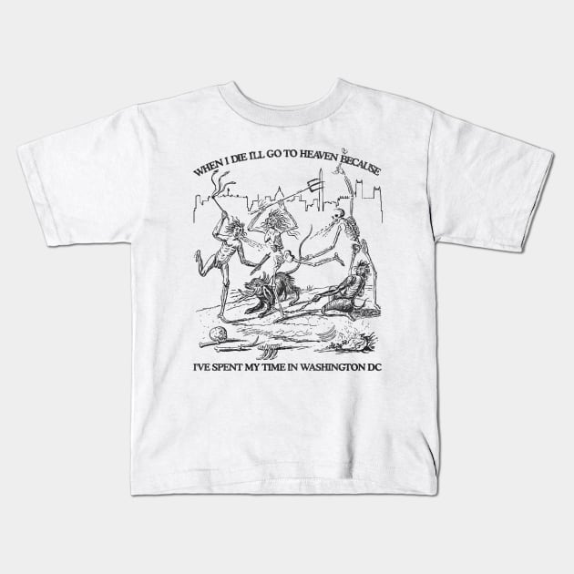 When I Die I'll Go To Heaven Because I've Spent My Time in Washington DC Kids T-Shirt by darklordpug